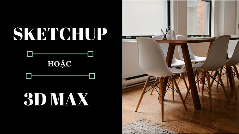 Nên học Sketchup hay 3Dmax? - Trung tâm ArcLine