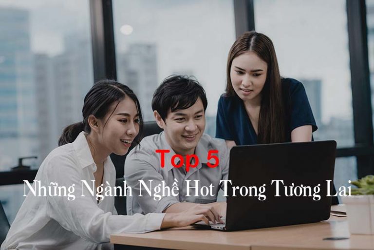 top 5 nganh nghe hot trong tuong lai