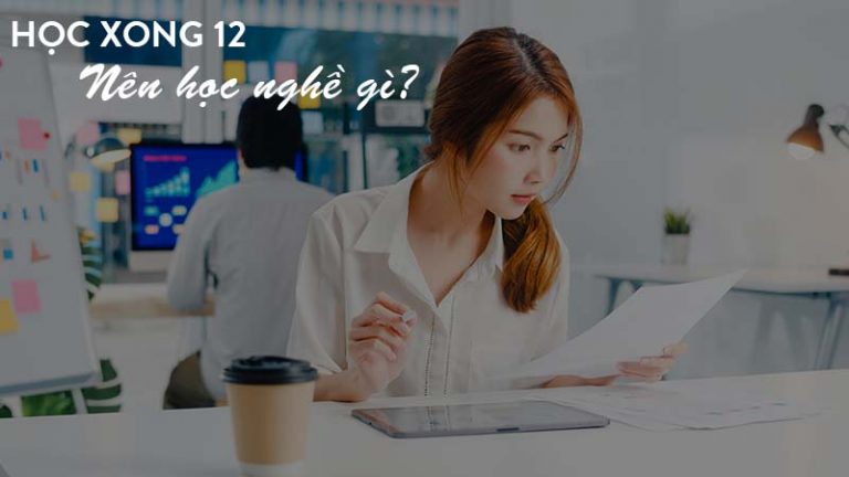 Học xong 12 nên học nghề gì