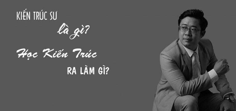KIEN TRUC SU LA GI, HOC KIEN TRUC RA LAM GI, NGANH KIEN TRUC LA GI3