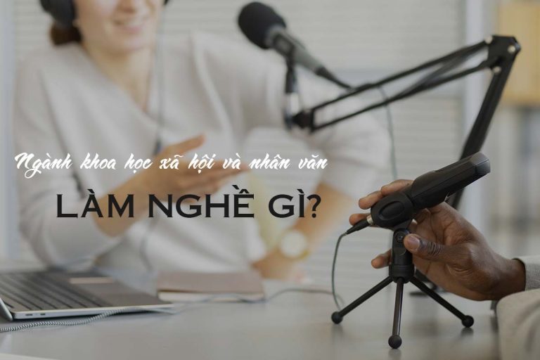 NGANH KHOA HOC XA HOI VA NHAN VAN LAM NGHE GI